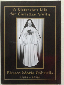 A Cistercian Life for Christian Unity - Blessed Maria Gabriella 1914 - 1939