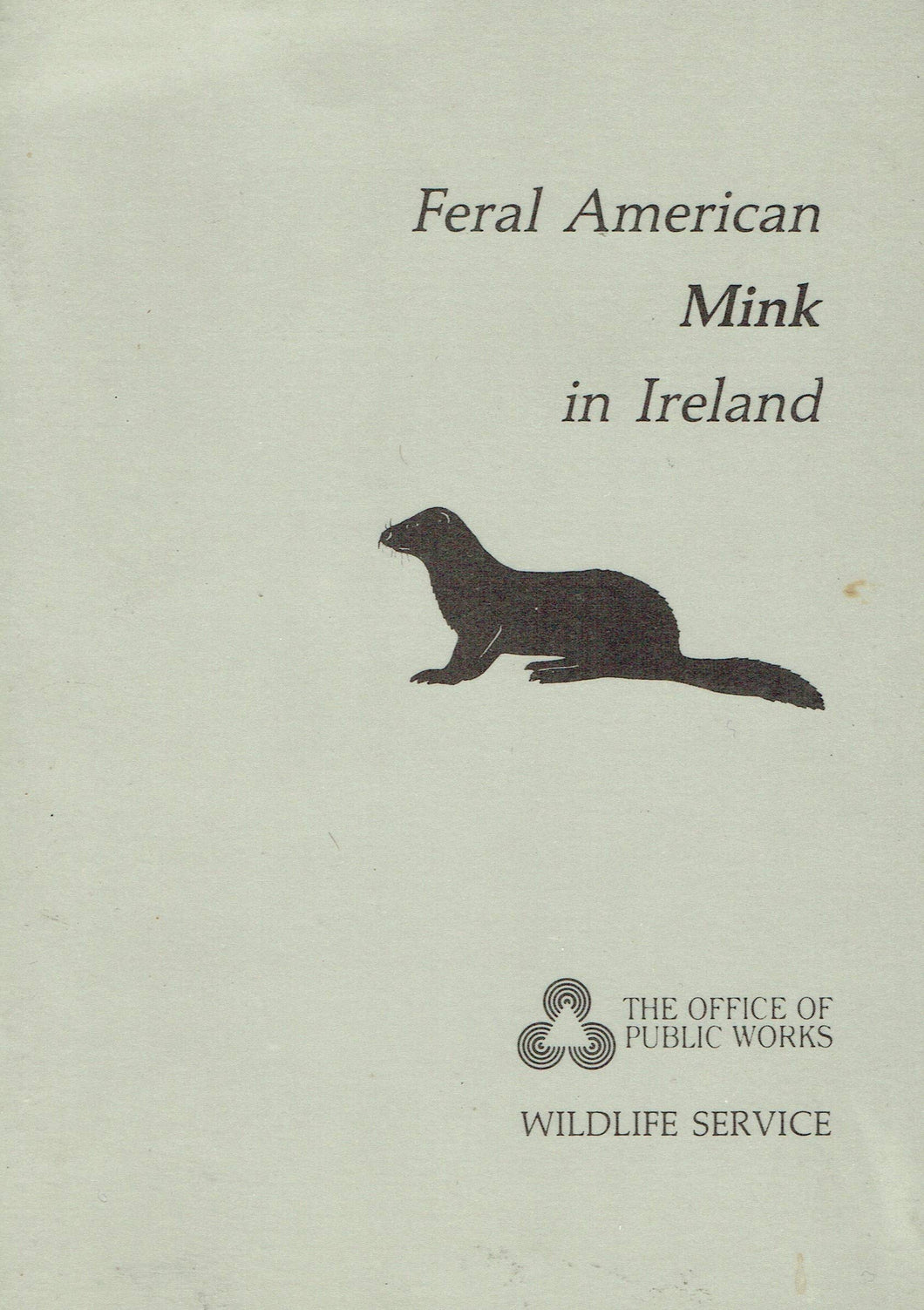 Feral American Mink in Ireland: A Guide to the Biology, Ecology, Pest Status and Control of Feral American Mink Mustela Vison in Ireland