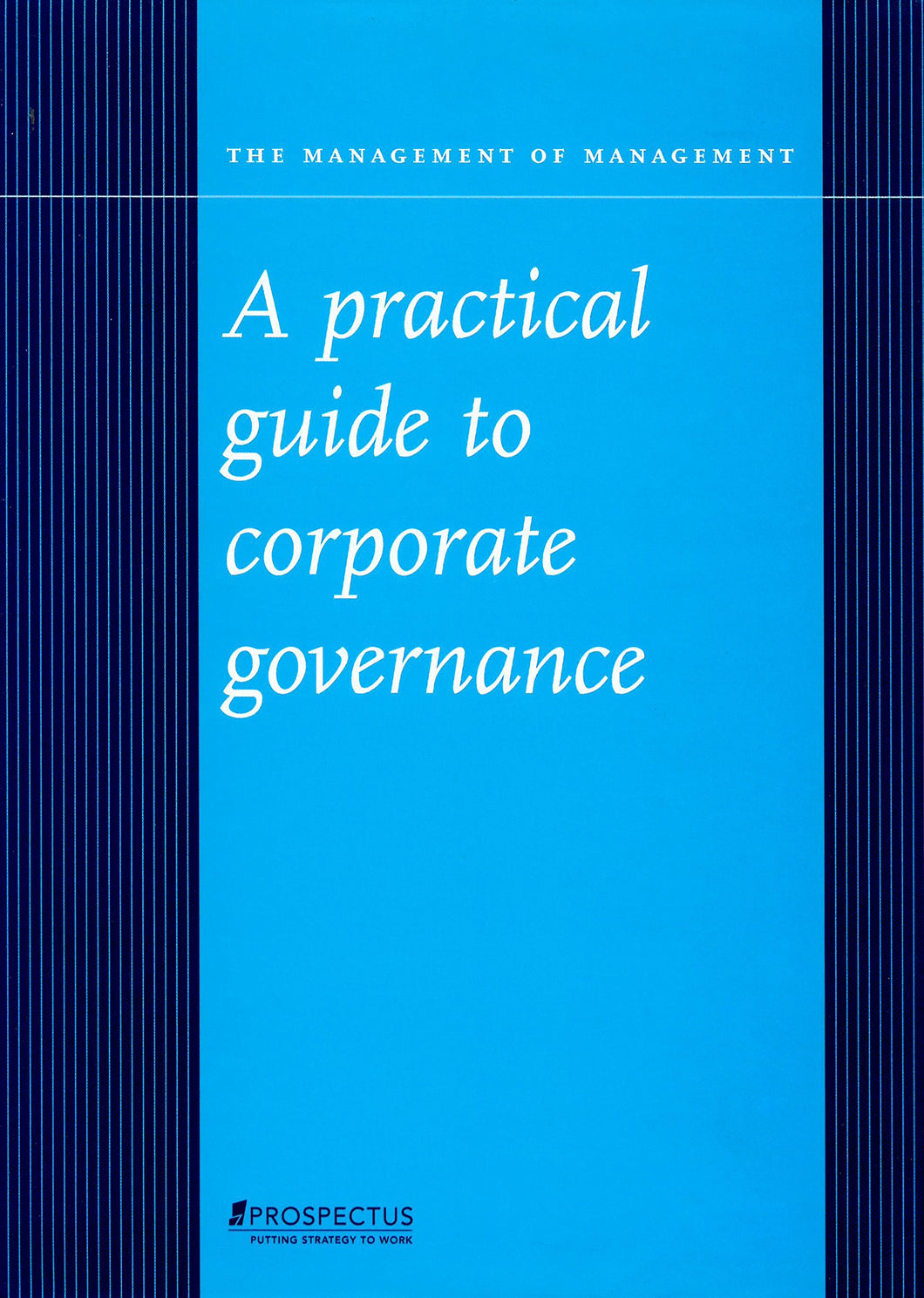 The Management of Management : A Practical guide to Corporate Governance