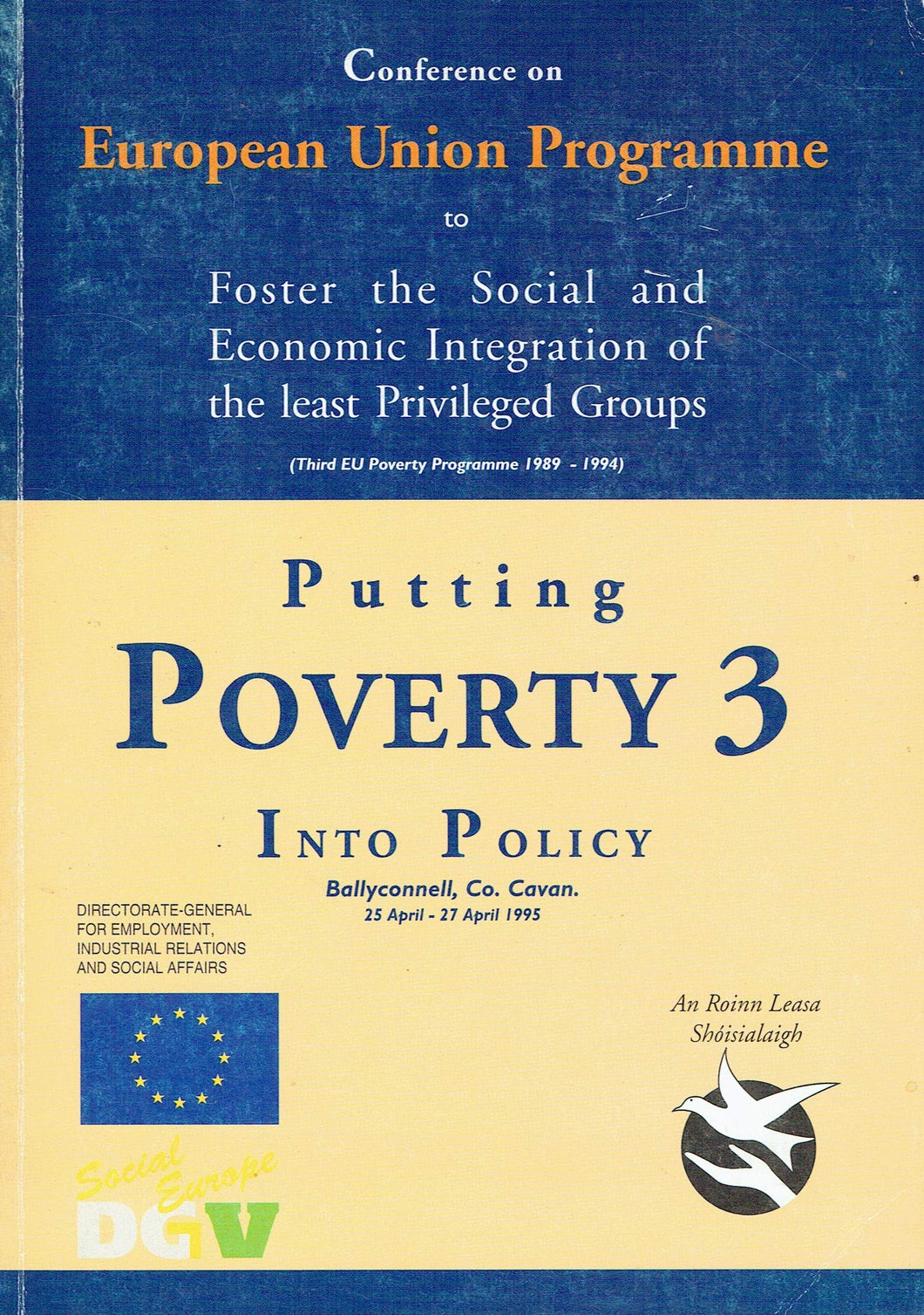 Putting Poverty 3 Into Policy: Conference on the European Union Porgramme to Foster the Social and Economic Integration of the Least Privileged Groups, Ballyconnell, Co Cavan, 25 April-27 April 1995