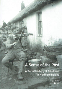 a Sense of the Past A Social History of Blindness in Northern Ireland