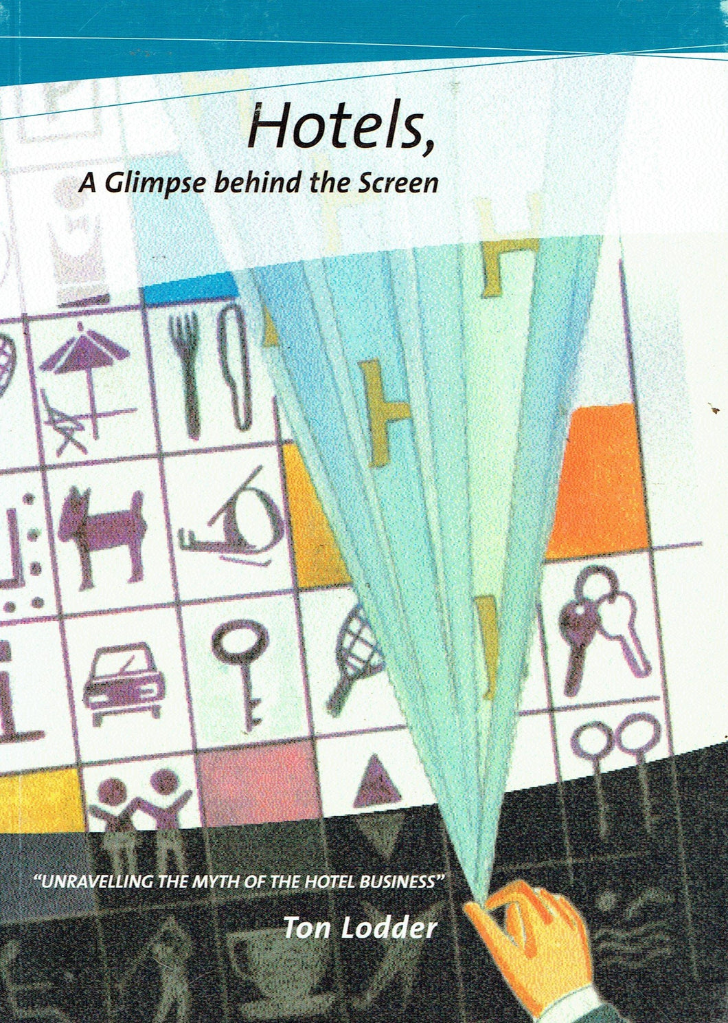 Hotels, A Glimpse Behind The Screen: Unravelling The Myth Of The Hotel Business