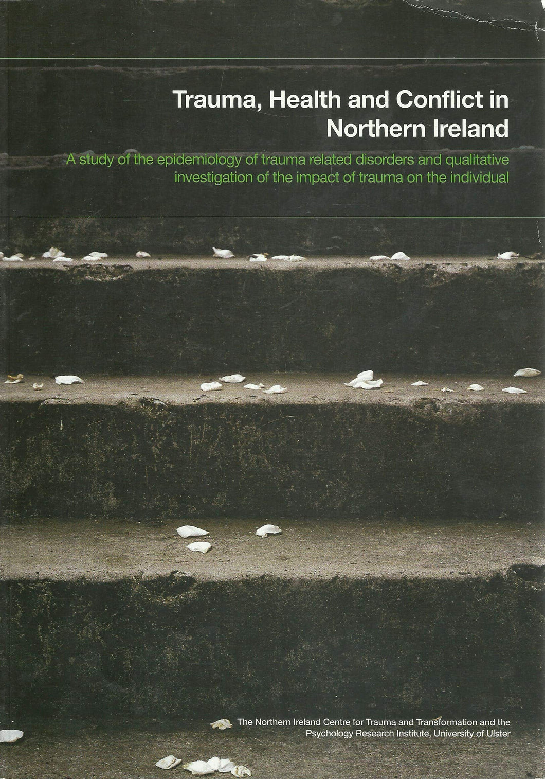 Trauma, Health and Conflict in Northern Ireland: A Study of the Epidemiology of Trauma Related Disorders and Investigation of the Impact of Trauma on the Individual