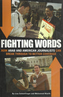 Fighting Words: How Arab and American Journalists can Break Through to Better Coverage