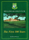 Mullingar Golf Club; 1894 - 1994, the first 100 years.