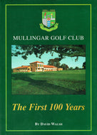 Mullingar Golf Club; 1894 - 1994, the first 100 years.