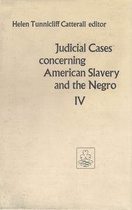 Judicial Cases Concerning American Slavery and the Negro (Volume 4)