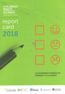 Chlidren's Rights Alliance Report Card 2018: Is Government Keeping its Promises to Children?
