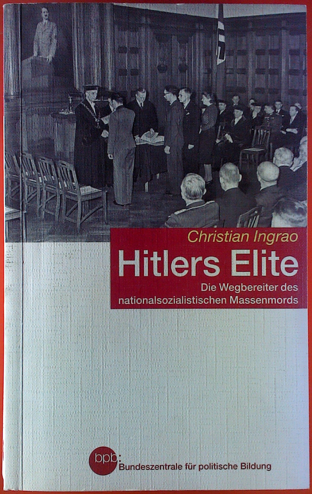 Hitlers Elite. Die Wegbereiter des nationalsozialistischen Massenmords