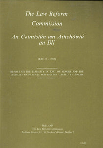 Report on the Liability in Tort of Minors and the Liability of Parents for Damage Caused by Minors - The Law Reform Commission (Ireland)/An Coimisiún um Athchóiriú an Dlí LRC 17 - 1985