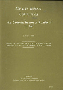 Report on the Liability in Tort of Minors and the Liability of Parents for Damage Caused by Minors - The Law Reform Commission (Ireland)/An Coimisiún um Athchóiriú an Dlí LRC 17 - 1985