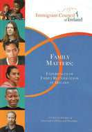Family Matters: Experiences of Family Reunification in Ireland - A Critical Analysis of Government Policy and Procedure