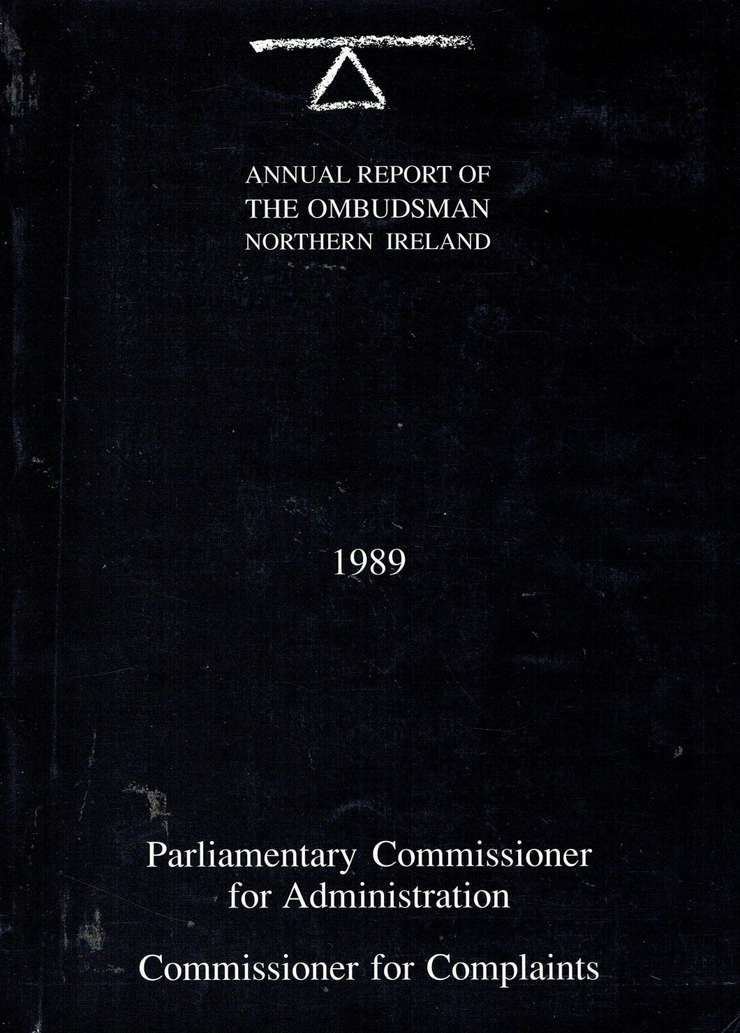 Annual Report of the Ombudsman Northern Ireland, 1989 - Annual Report of the Northern Ireland Parliamentary Commissioner for Administration for 1989