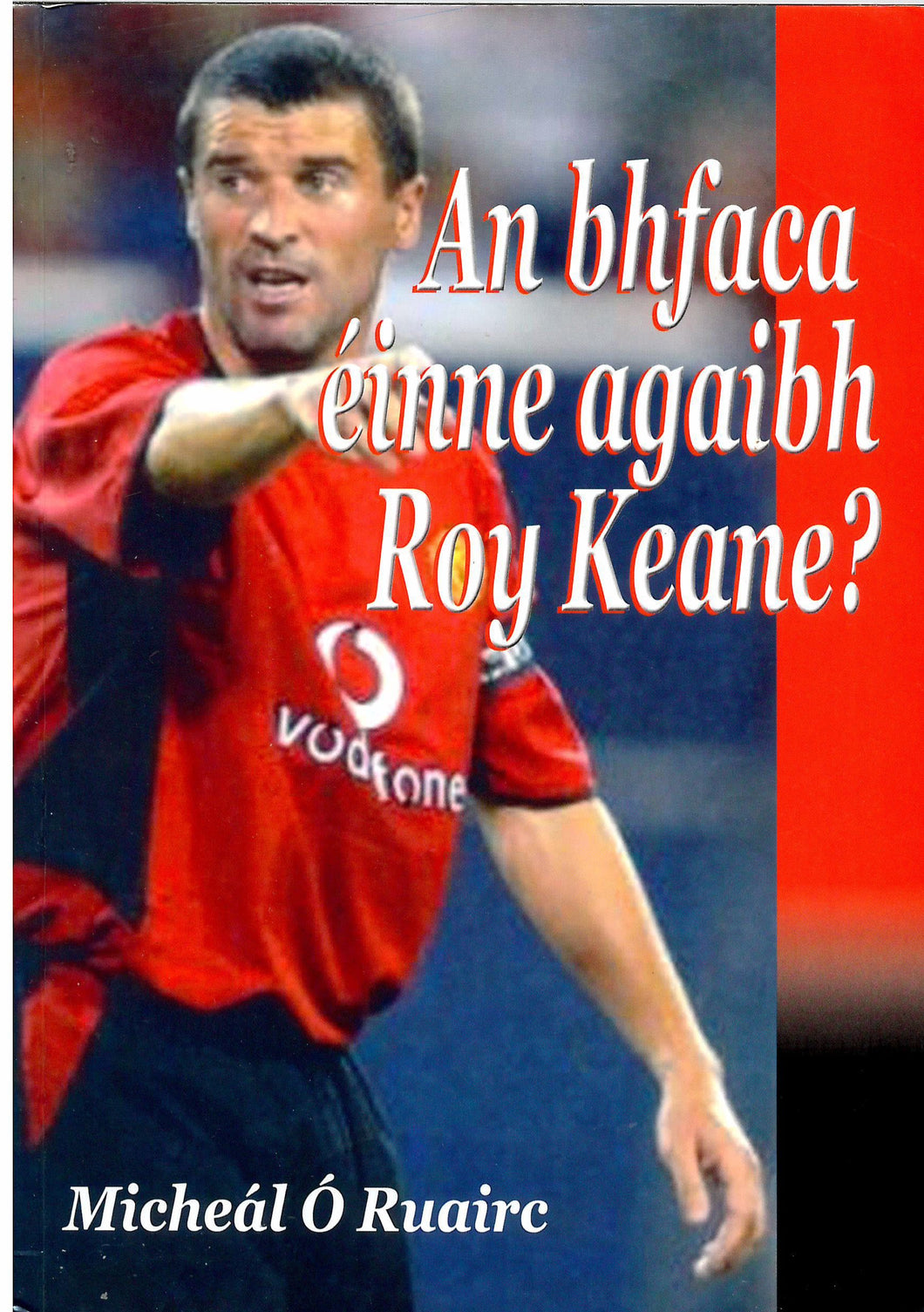 An bhfaca éinne agaibh Roy Keane?
