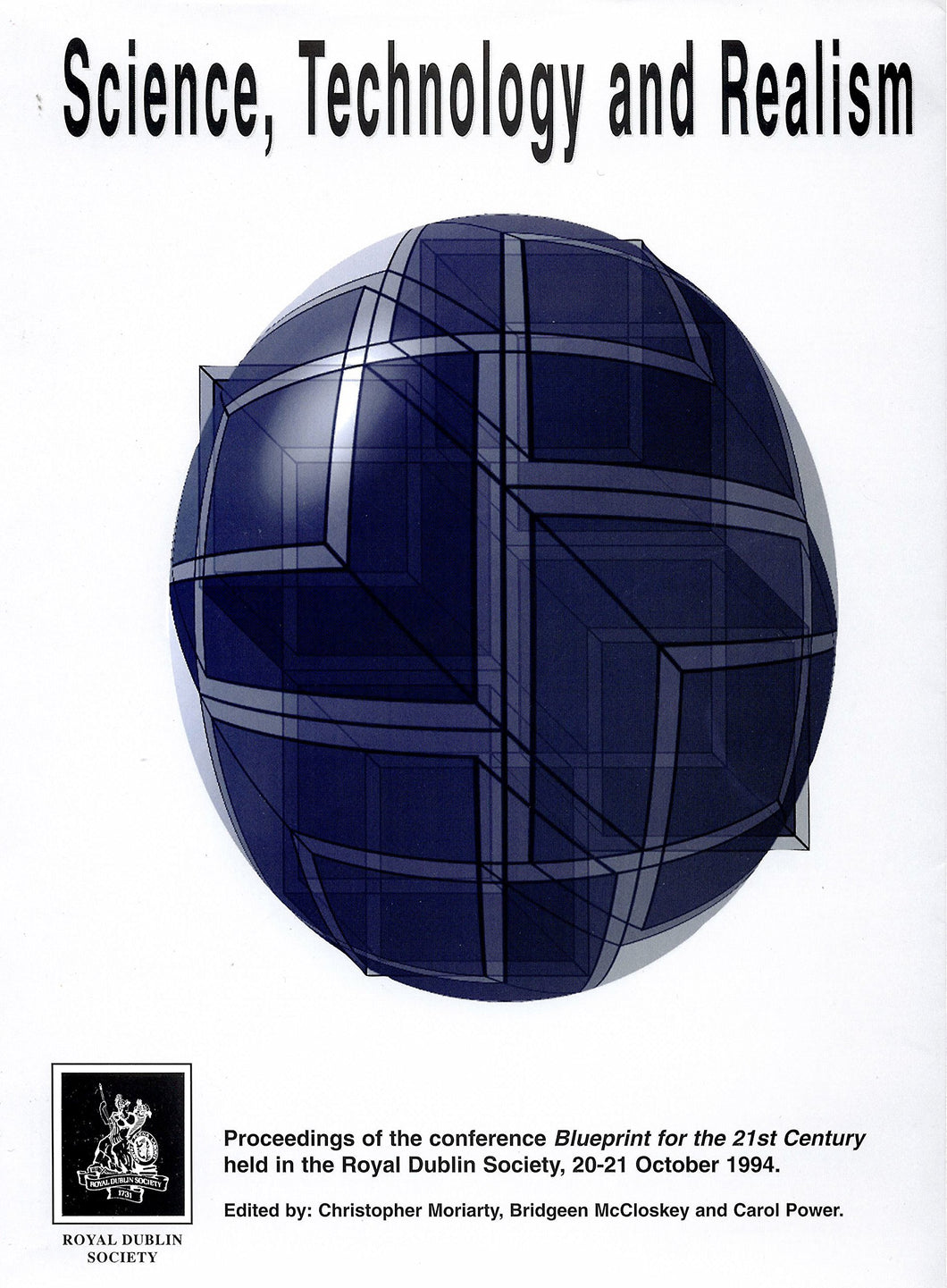 Science, Technology and Realism: Proceedings of the Conference Blueprint for the 21st Century Held in the Royal Dublin Society, 20-21 October 1994 (Royal Dublin Society seminar proceedings)