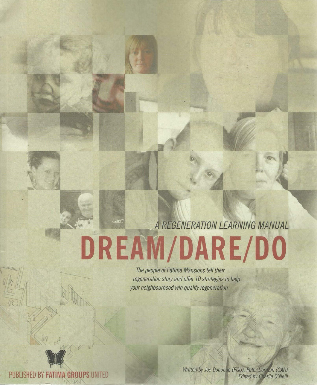 Dream/Dare/Do: A Regeneration Learning Manual - The People of Fatima Mansions Tell Their Regeneration Story and Offer 10 Strategies to Help Your Neighbourhood Win Quality Regeneration