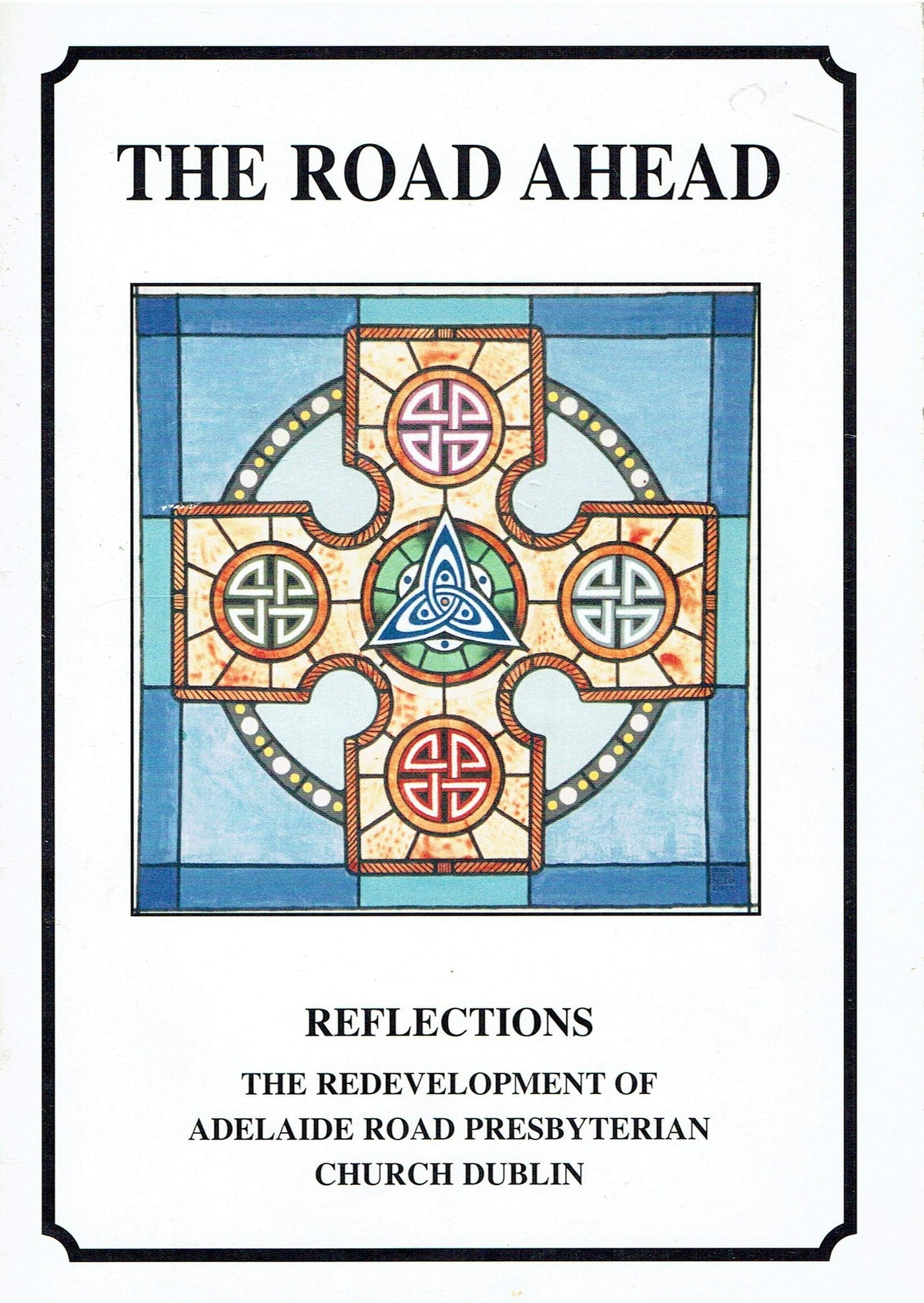 The Road Ahead: Reflections - The Redevelopment of Adelaide Road Presbyterian Church, Dublin