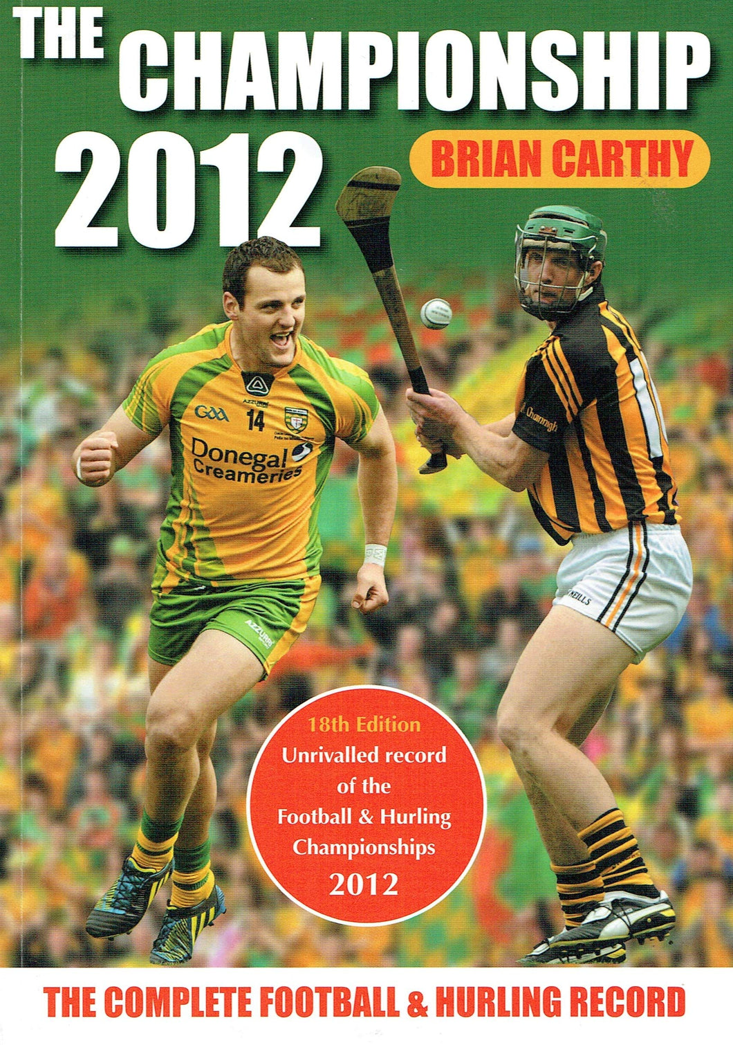 The Championship 2012 - The Complete Football and Hurling Record, 18th Edition: Unrivalled Record of the Football and Hurling Championships 2012