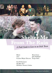 Shelter Me From The Rain: A Field Guide to Love in an Irish Town - Live Performance, 6th May 2011, GB Shaw Theatre, Carlow
