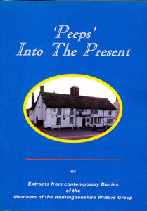 Peeps into the Present: Or Extracts from Contemporay Diaries of the Members of the Huntingdonshire Writers' Group