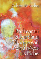 Raiftearaí i gCeartlár a Dhaoine san Aonú hAois is Fiche