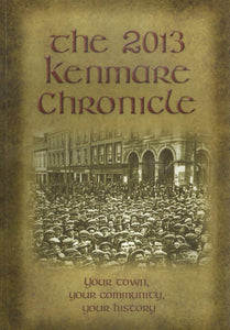 The 2013 Kenmare Chronicle: Your Town, Your Community, Your History
