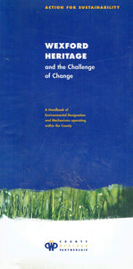 Wexford Heritage and the Challenge of Change: A Handbook of Environmental Designation and Mechanisms Operating Within the County