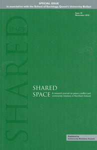 Shared Space: November 2010 Issue 10: A Research Journal on Peace, Conflict and Community Relations in Northern Ireland