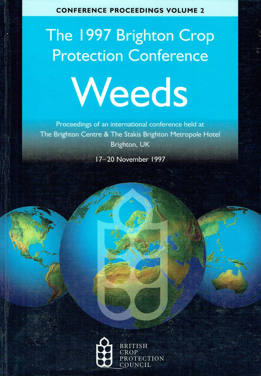 The 1997 Brighton Crop Protection Conference - Weeds (Volume 1): Proceedings of an international conference organised by the British Crop Protection Council