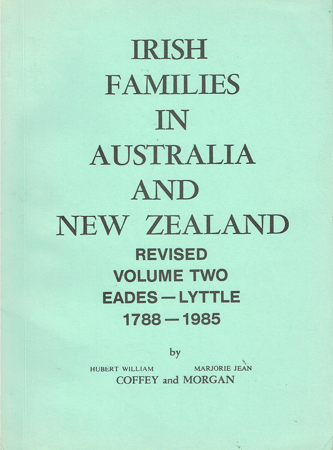 Irish Families in Australia and New Zealand: Revised Volume Two, Eades-Lyttle, 1788-1985