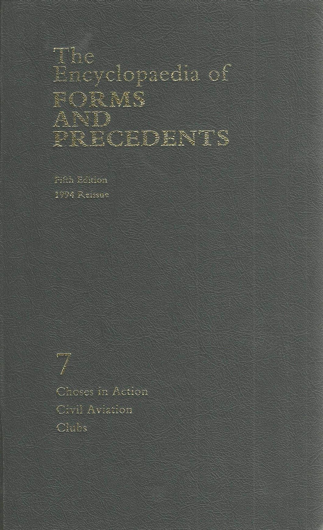 The Encyclopaedia of Forms and Precedents Fifth Edition 1994 Reissue Volume 7: Choses in action, Civil Aviation, Clubs