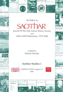 An Index to Saothar, Journal of the Irish Labour History Society and Other ILHS Publications, 1973-2000 - Saothar Studies 1