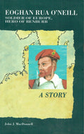Eoghan Rua O'Neill: Soldier of Europe, Hero of Benburb - A Story