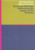 Divided Past: Shared Future: Essays on Churches Addressing the Legacy of the Troubles (Soundings)