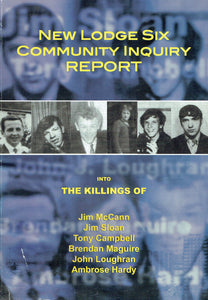 New Lodge Six Community Inquiry Report into the Killings of Jim McCann, Jim Sloan, Tony Campbell, Brendan Maguire, John Loughran, Ambrose Hardy