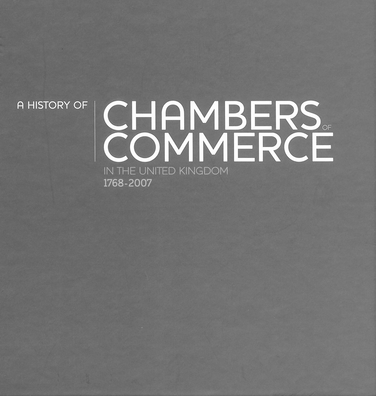 A History of Chambers of Commerce in the United Kingdom 1768-2006