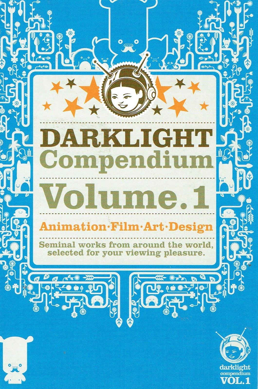 Darklight Compendium Volume 1 - Animation, Film, Art, Design: Seminal Works from Around the World, Selected for your Viewing Pleasure