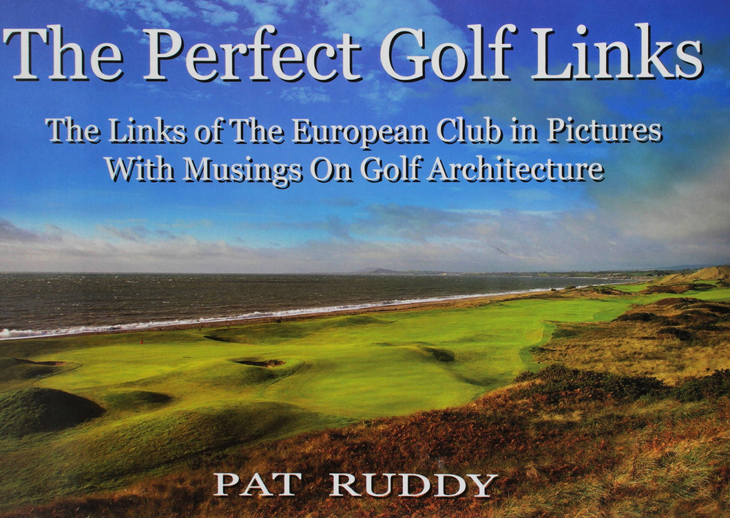 The Perfect Golf Links: The Links of the European Club in Pictures with Musings on Golf Architecture