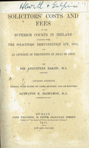 Baker's Solicitors' Costs, Second Edition: Solicitors' Costs and Fees in the Superior Costs in Ireland together with the Solicitors' Remuneration Act, 1881, and An Appendix of Precedents of Bills of Costs