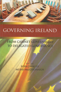 Governing Ireland - From cabinet government to delegated governance. Editors: Eoin O'Malley and Muiris MacCarthaigh.
