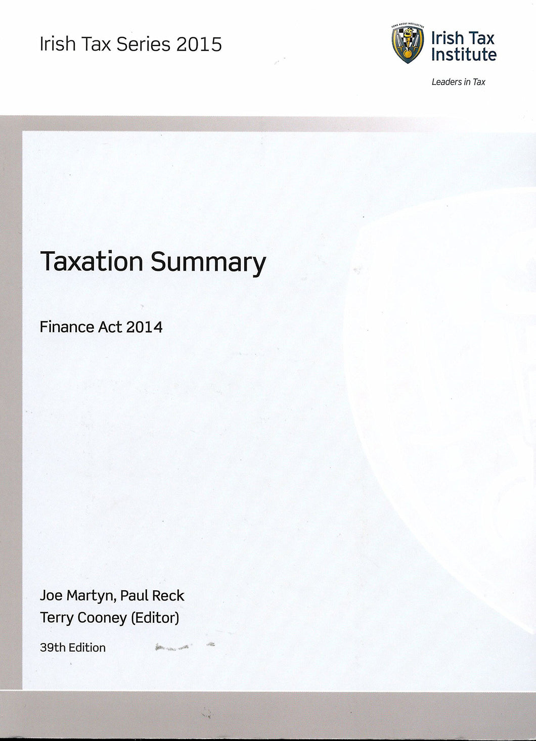 Taxation Summary: Finance Act 2014. Irish Tax Series 2015, 39th Edition
