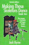 Making Those Skeletons Dance - Book Two: The Moans and Groans of Many Dublin Bones...