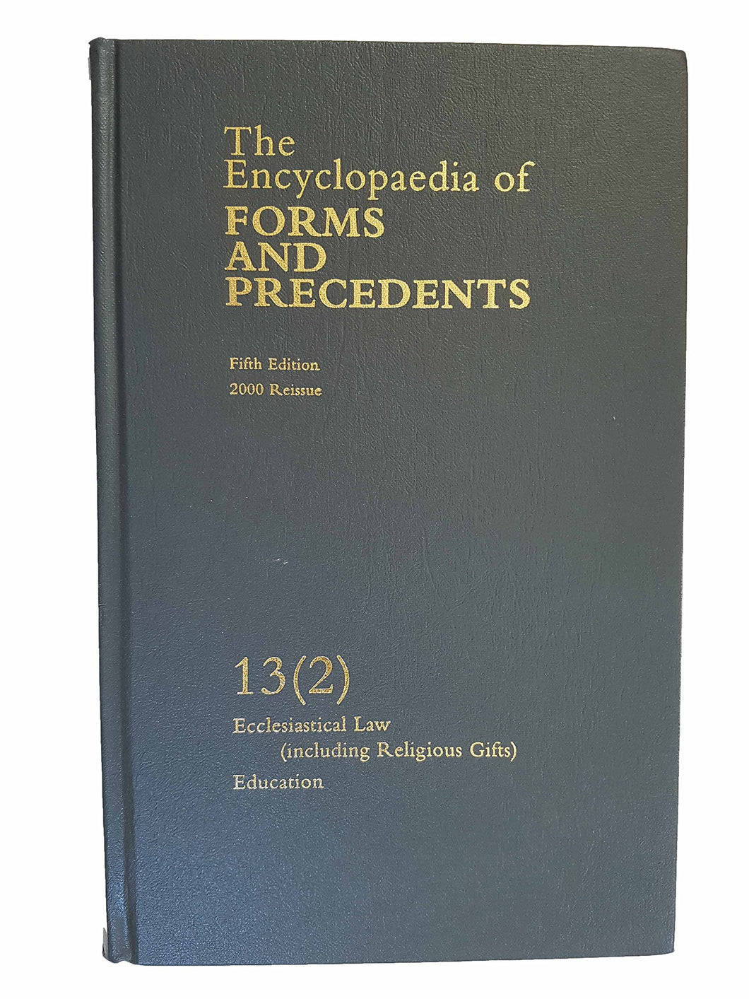The Encyclopedia of Forms and Precedents, Fifth Edition, 2000 Reissue: Volume 13 (2): Ecclesiastical Law (including Religious Gifts), Education