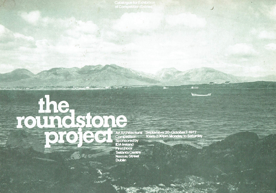 The Roundstone Project: An Architectural Competition Sponsored by IDA Ireland - September 20-October 7 1977: Catalogue for Exhibition of Competition Entries