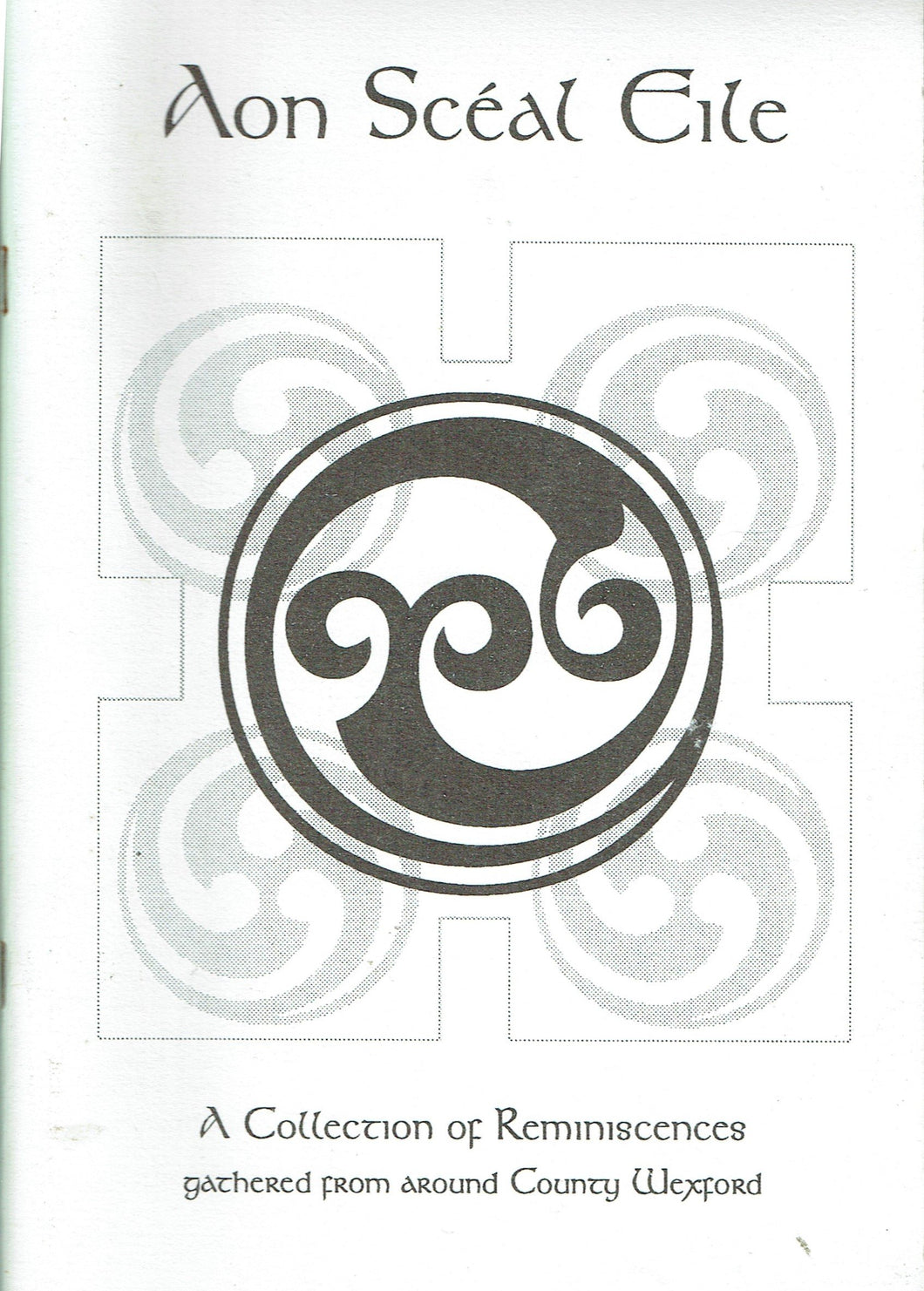 Aon Scéal Eile: A Collection of Reminiscences Gathered from Around County Wexford