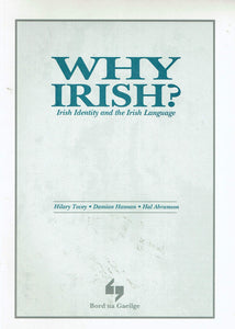 Cad Chuige an Ghaeilge / Why Irish? - Teanga agus Déiniúlacht in Éireann Ár Linne / Irish Identity and the Irish Language