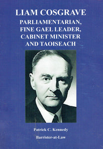 Liam Cosgrave: Parliamentarian, Fine Gael Leader, Cabinet Minister and Taoiseach
