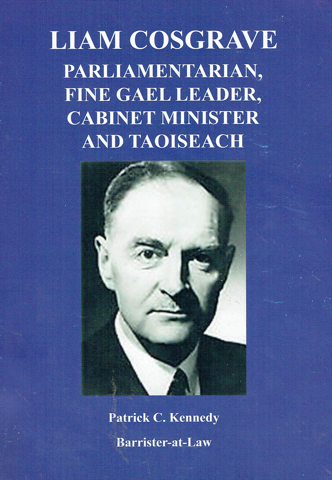 Liam Cosgrave: Parliamentarian, Fine Gael Leader, Cabinet Minister and Taoiseach