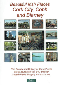 Beautiful Irish Places: Cork City, Cobh and Blarney - The Beauty and History of these Places are Captured on this DVD through Superb Video Imagery and Narration