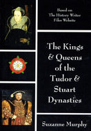 The Kings and Queens of the Tudor and Stuart Dynasties - Based on the History Writer Files Website